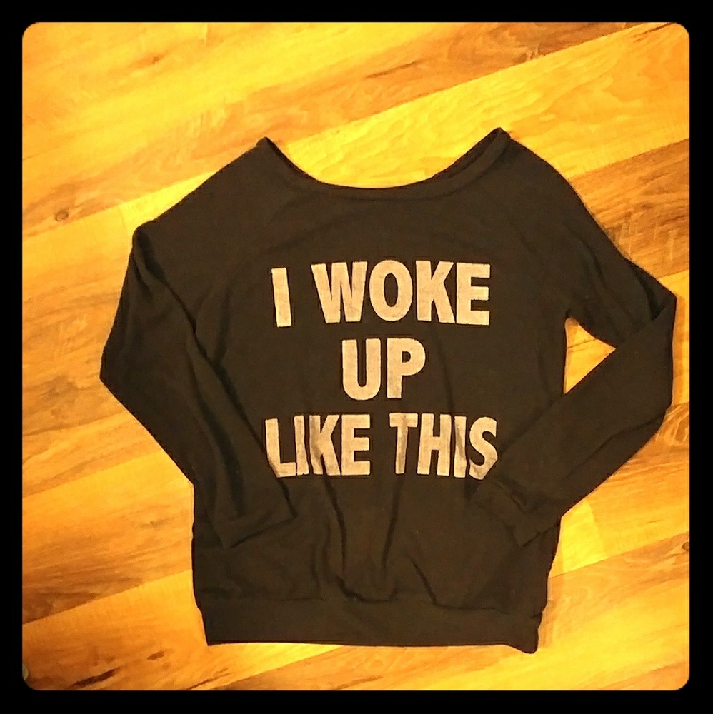 "I woke up like this" pull over sweatshirt 😍